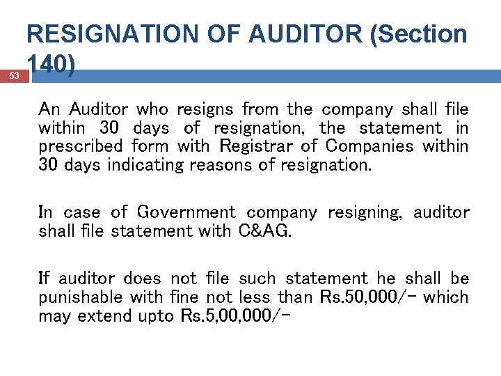 53 RESIGNATION OF AUDITOR (Section 140) An Auditor who resigns from the company shall