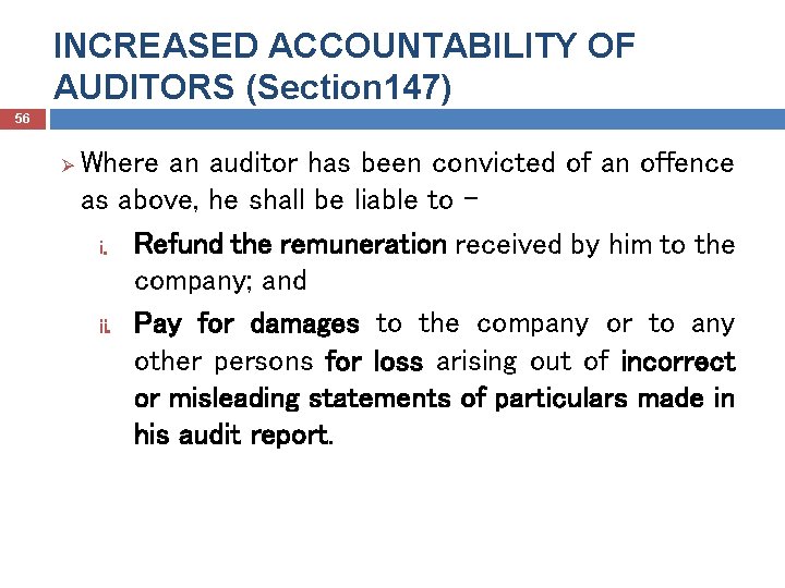 INCREASED ACCOUNTABILITY OF AUDITORS (Section 147) 56 Ø Where an auditor has been convicted