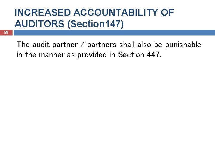 INCREASED ACCOUNTABILITY OF AUDITORS (Section 147) 58 The audit partner / partners shall also