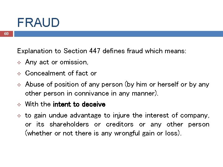 FRAUD 60 Explanation to Section 447 defines fraud which means: v Any act or