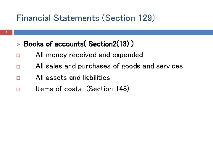 Financial Statements (Section 129) 7 Ø Books of accounts( Section 2(13) ) All money