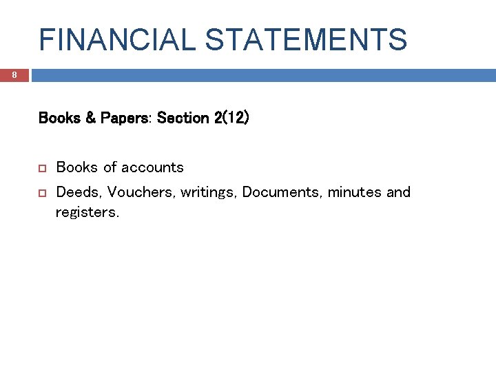 FINANCIAL STATEMENTS 8 Books & Papers: Section 2(12) Books of accounts Deeds, Vouchers, writings,