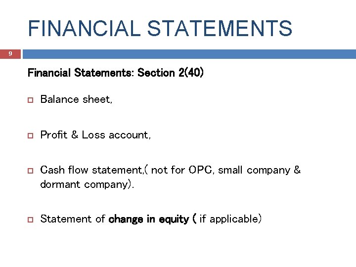 FINANCIAL STATEMENTS 9 Financial Statements: Section 2(40) Balance sheet, Profit & Loss account, Cash