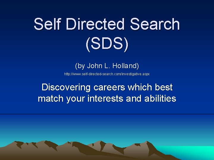 Self Directed Search (SDS) (by John L. Holland) http: //www. self-directed-search. com/investigative. aspx Discovering