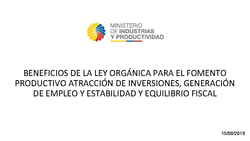 ECUADOR Una opción inteligente para invertir BENEFICIOS DE LA LEY ORGÁNICA PARA EL FOMENTO