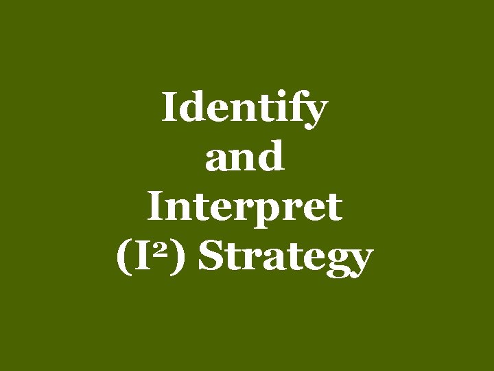 Identify and Interpret 2 (I ) Strategy 