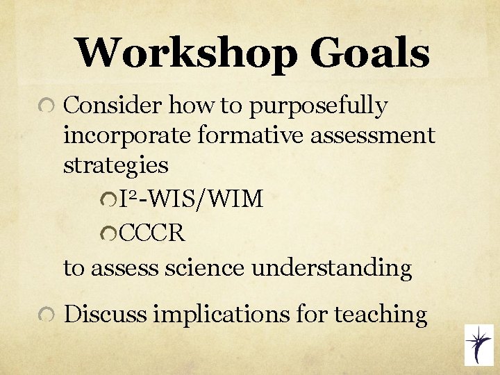 Workshop Goals Consider how to purposefully incorporate formative assessment strategies I 2 -WIS/WIM CCCR