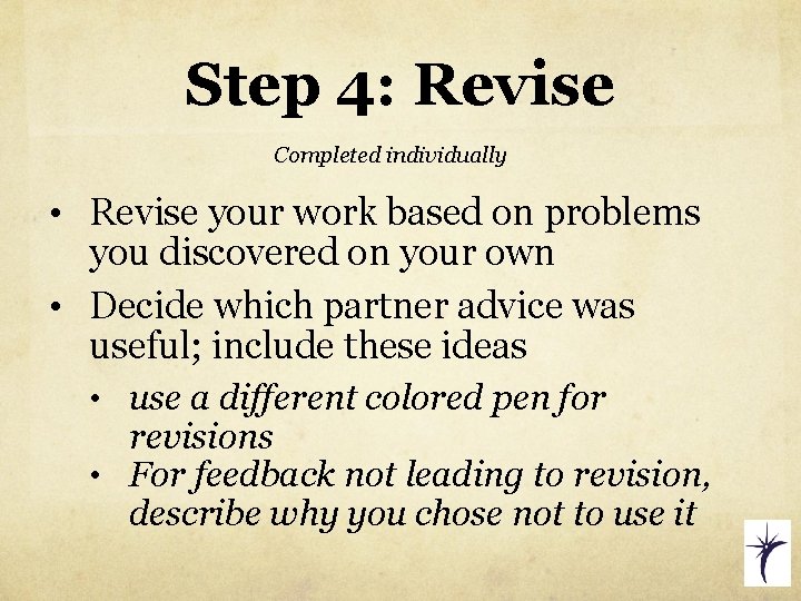 Step 4: Revise Completed individually • Revise your work based on problems you discovered