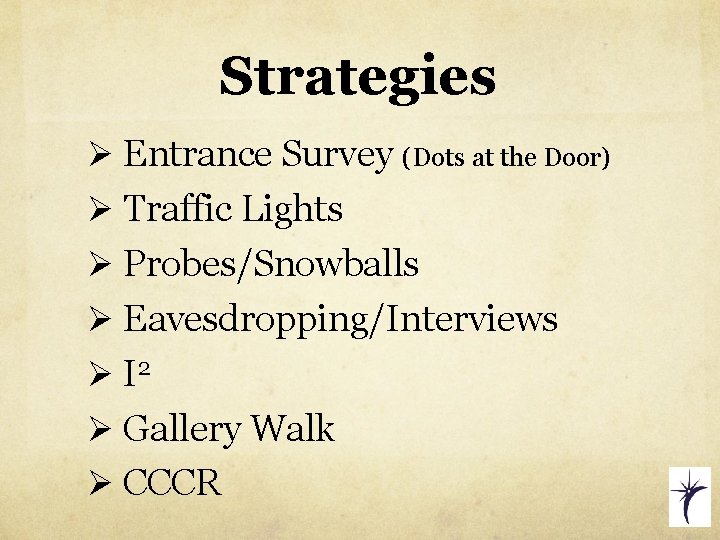 Strategies Ø Entrance Survey (Dots at the Door) Ø Traffic Lights Ø Probes/Snowballs Ø