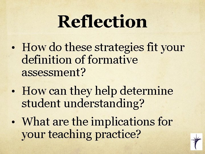 Reflection • How do these strategies fit your definition of formative assessment? • How