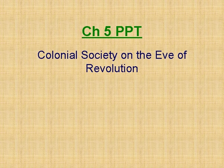 Ch 5 PPT Colonial Society on the Eve of Revolution 