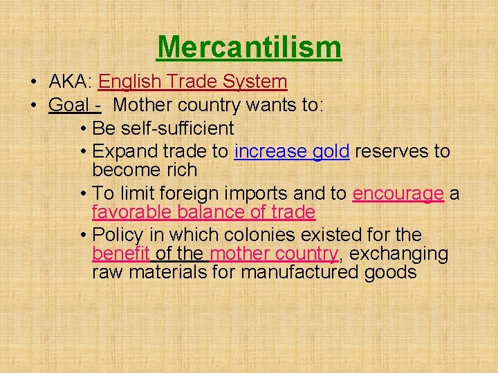 Mercantilism • AKA: English Trade System • Goal - Mother country wants to: •