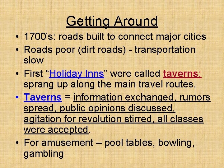 Getting Around • 1700’s: roads built to connect major cities • Roads poor (dirt
