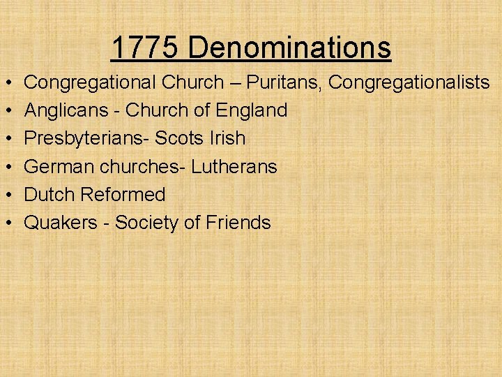 1775 Denominations • • • Congregational Church – Puritans, Congregationalists Anglicans - Church of