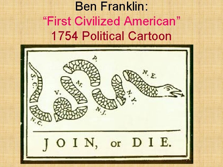 Ben Franklin: “First Civilized American” 1754 Political Cartoon 