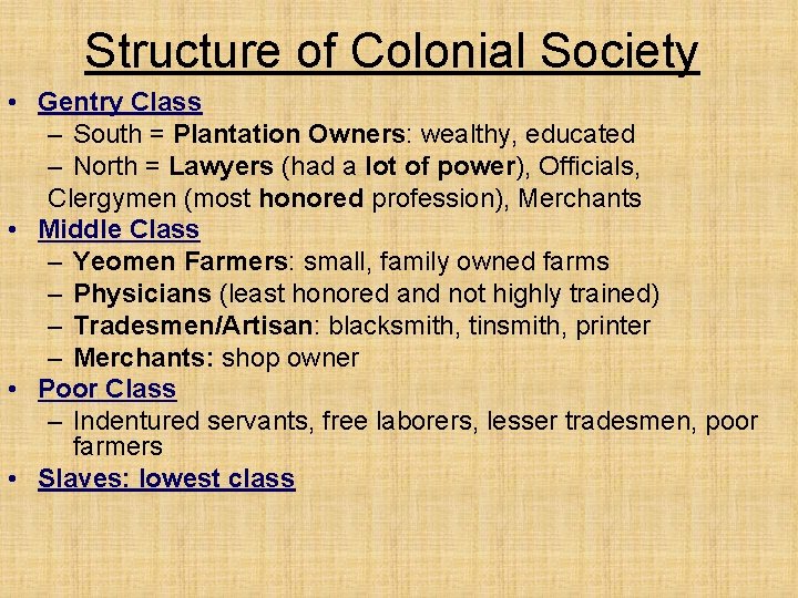 Structure of Colonial Society • Gentry Class – South = Plantation Owners: wealthy, educated
