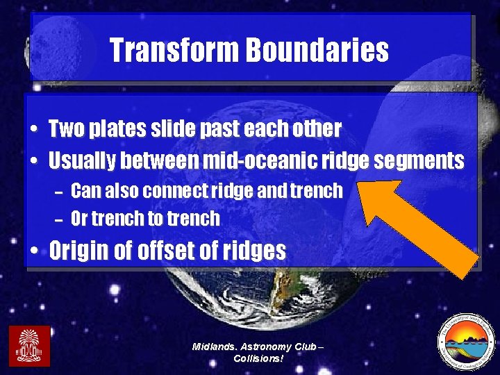 Transform Boundaries • Two plates slide past each other • Usually between mid-oceanic ridge