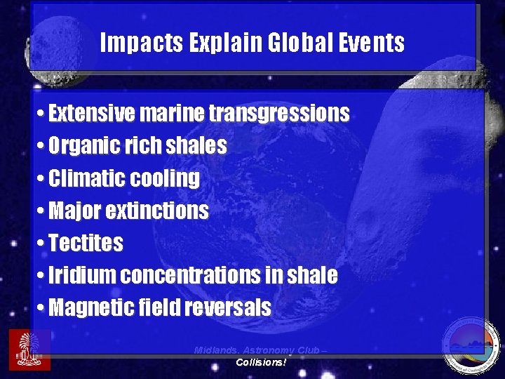 Impacts Explain Global Events • Extensive marine transgressions • Organic rich shales • Climatic