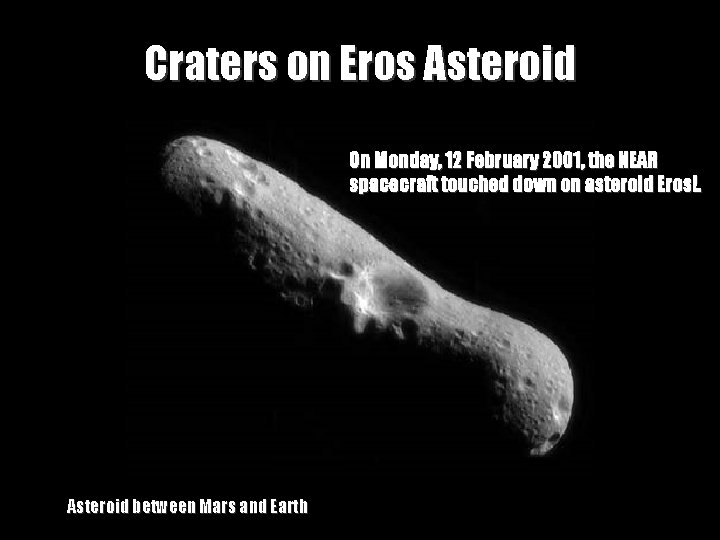 Craters on Eros Asteroid On Monday, 12 February 2001, the NEAR spacecraft touched down