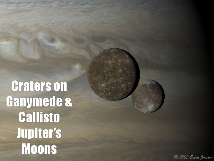 Craters on Ganymede & Callisto Jupiter’s Moons Midlands. Astronomy Club – Collisions! 