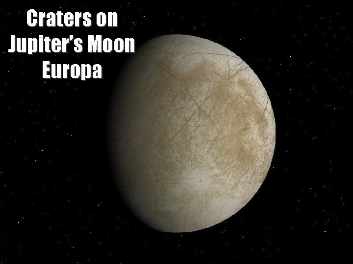 Craters on Jupiter’s Moon Europa Midlands. Astronomy Club – Collisions! 