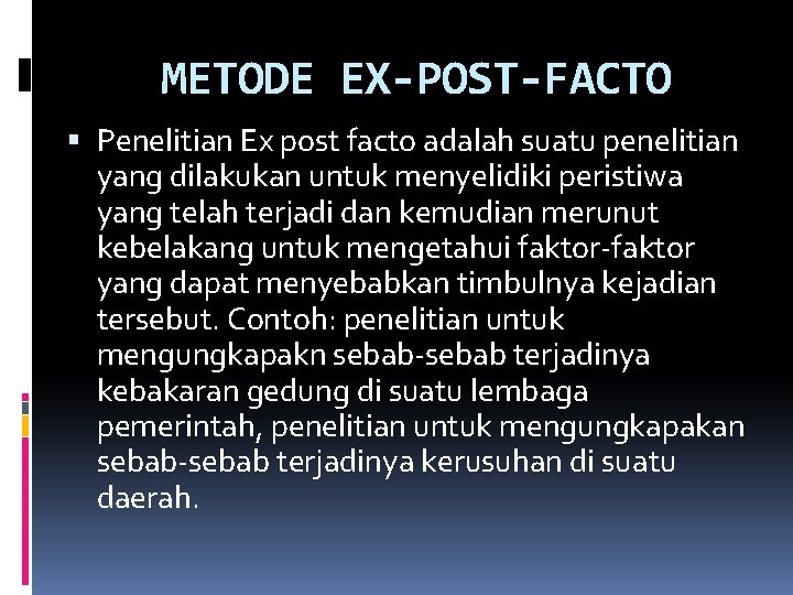 METODE EX-POST-FACTO Penelitian Ex post facto adalah suatu penelitian yang dilakukan untuk menyelidiki peristiwa