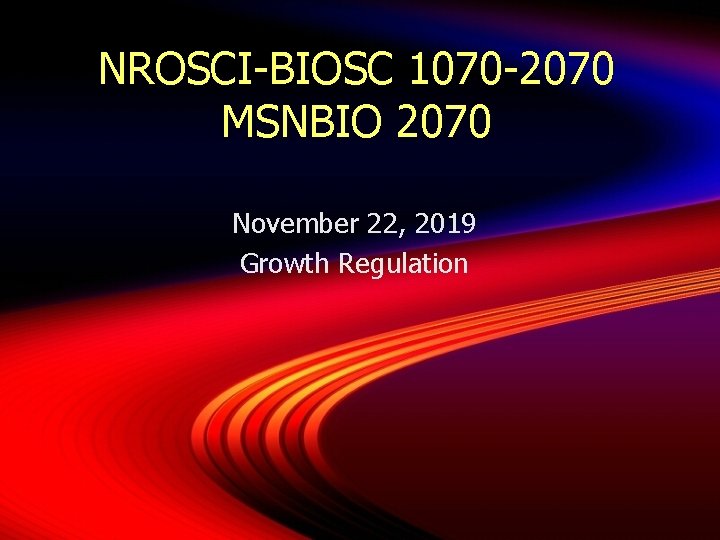NROSCI-BIOSC 1070 -2070 MSNBIO 2070 November 22, 2019 Growth Regulation 