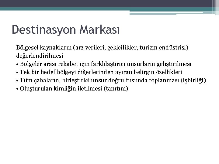 Destinasyon Markası Bölgesel kaynakların (arz verileri, çekicilikler, turizm endüstrisi) değerlendirilmesi • Bölgeler arası rekabet