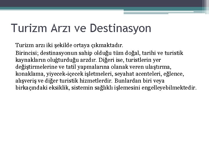 Turizm Arzı ve Destinasyon Turizm arzı iki şekilde ortaya çıkmaktadır. Birincisi; destinasyonun sahip olduğu