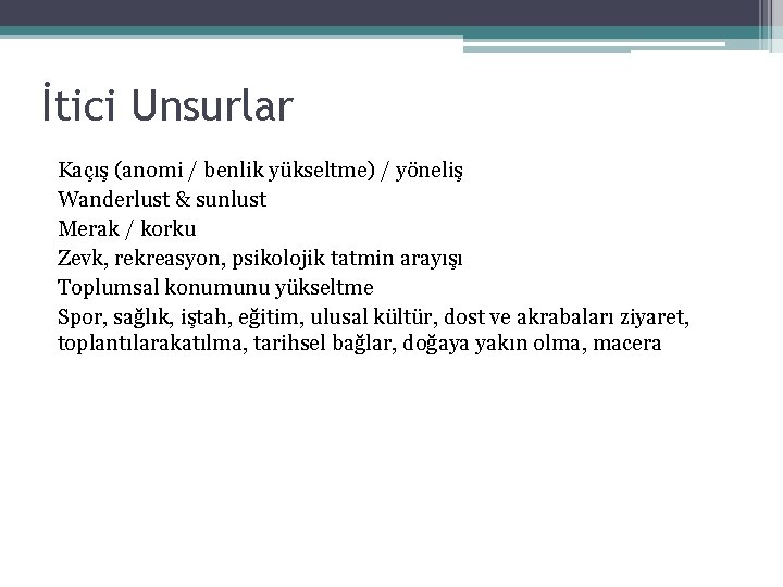 İtici Unsurlar Kaçış (anomi / benlik yükseltme) / yöneliş Wanderlust & sunlust Merak /