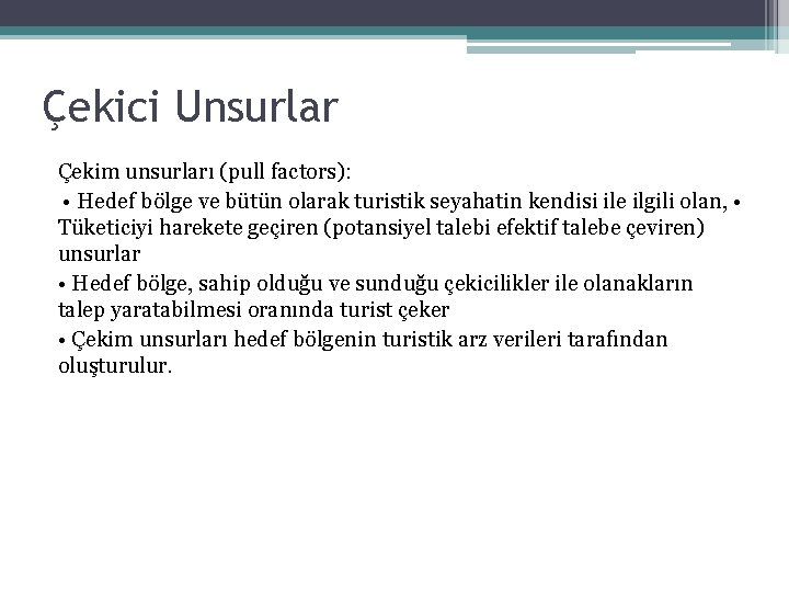 Çekici Unsurlar Çekim unsurları (pull factors): • Hedef bölge ve bütün olarak turistik seyahatin