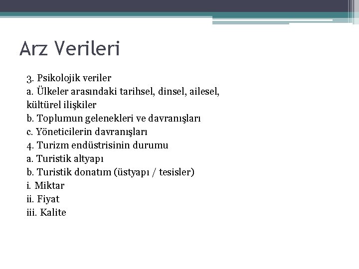 Arz Verileri 3. Psikolojik veriler a. Ülkeler arasındaki tarihsel, dinsel, ailesel, kültürel ilişkiler b.