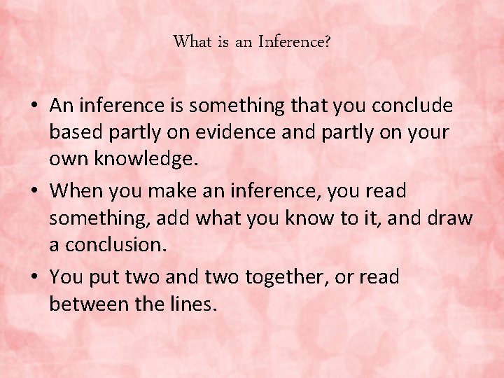 What is an Inference? • An inference is something that you conclude based partly