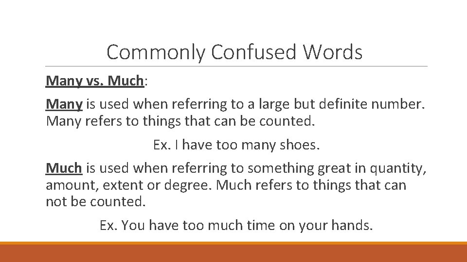 Commonly Confused Words Many vs. Much: Many is used when referring to a large