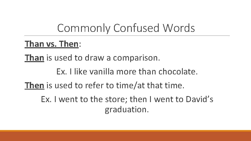 Commonly Confused Words Than vs. Then: Than is used to draw a comparison. Ex.