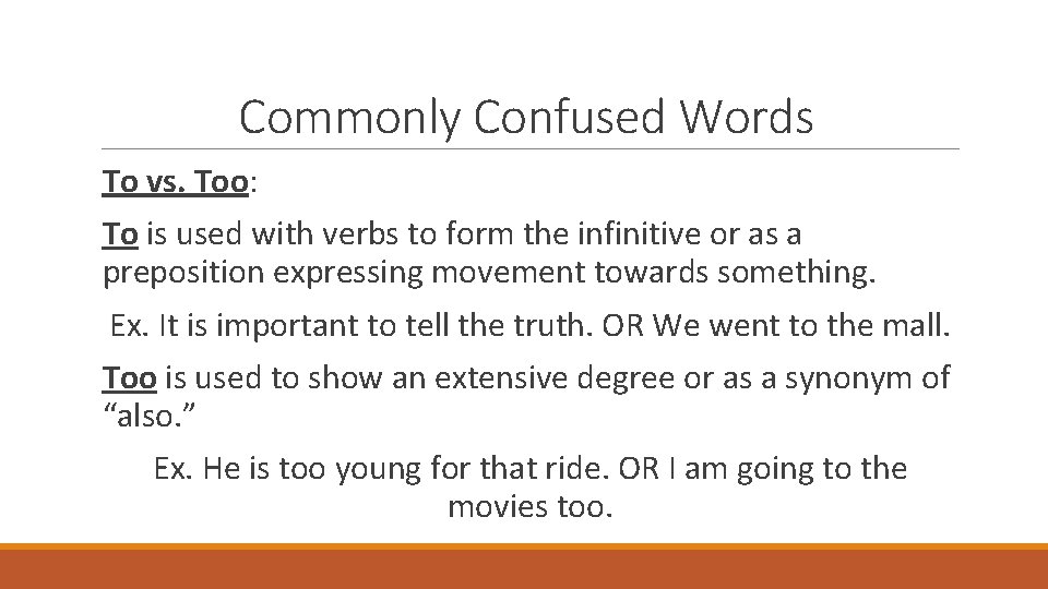 Commonly Confused Words To vs. Too: To is used with verbs to form the