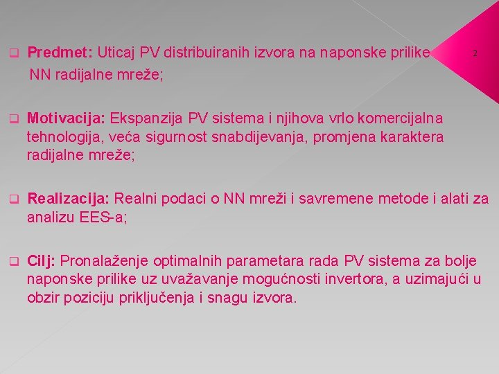 q Predmet: Uticaj PV distribuiranih izvora na naponske prilike NN radijalne mreže; q Motivacija: