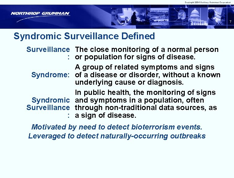 Copyright 2004 Northrop Grumman Corporation 7 Syndromic Surveillance Defined Surveillance The close monitoring of