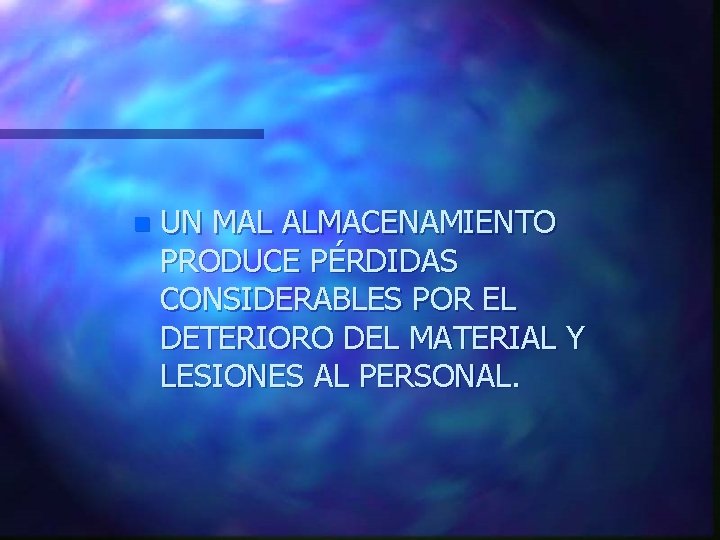 n UN MAL ALMACENAMIENTO PRODUCE PÉRDIDAS CONSIDERABLES POR EL DETERIORO DEL MATERIAL Y LESIONES