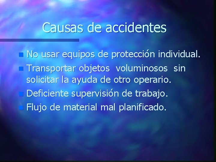 Causas de accidentes No usar equipos de protección individual. n Transportar objetos voluminosos sin