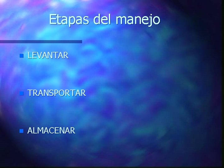 Etapas del manejo n LEVANTAR n TRANSPORTAR n ALMACENAR 