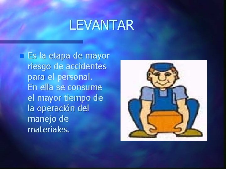LEVANTAR n Es la etapa de mayor riesgo de accidentes para el personal. En