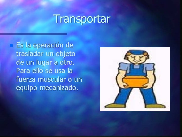 Transportar n Es la operación de trasladar un objeto de un lugar a otro.