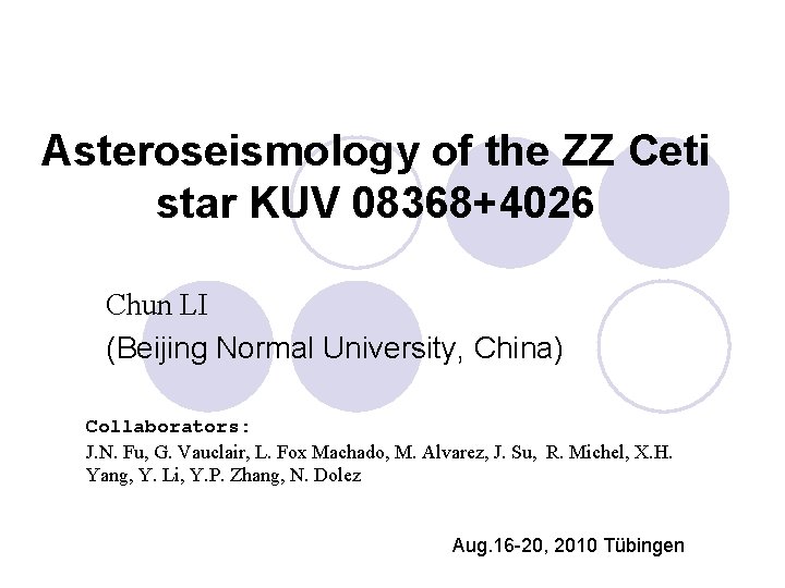 Asteroseismology of the ZZ Ceti star KUV 08368+4026 Chun LI (Beijing Normal University, China)