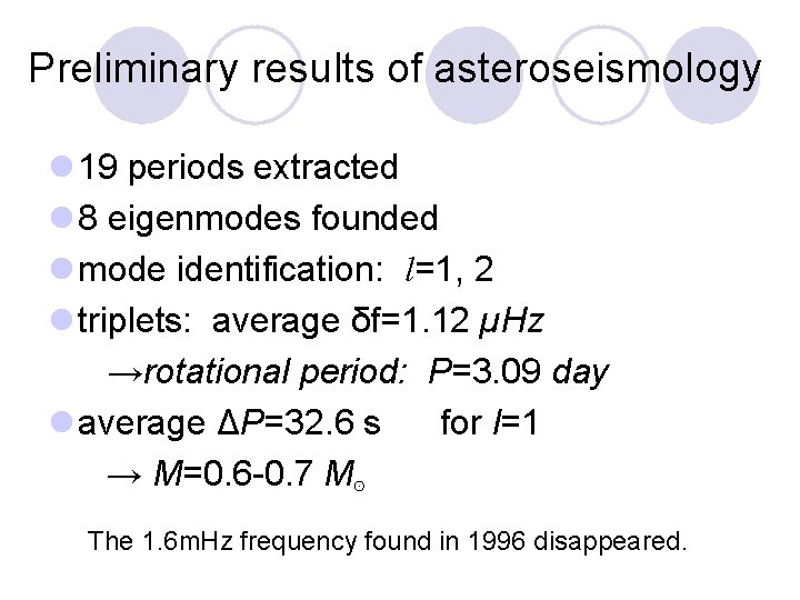 Preliminary results of asteroseismology l 19 periods extracted l 8 eigenmodes founded l mode