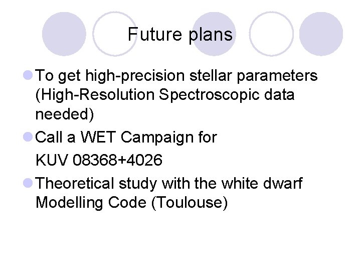 Future plans l To get high-precision stellar parameters (High-Resolution Spectroscopic data needed) l Call