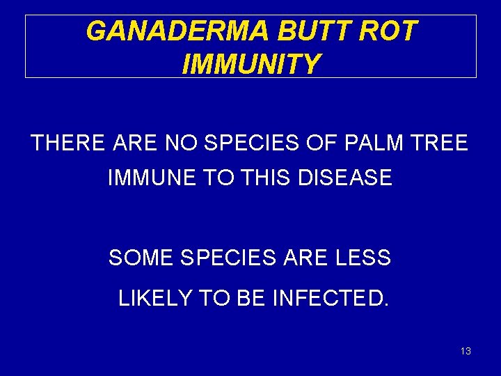 GANADERMA BUTT ROT IMMUNITY THERE ARE NO SPECIES OF PALM TREE IMMUNE TO THIS
