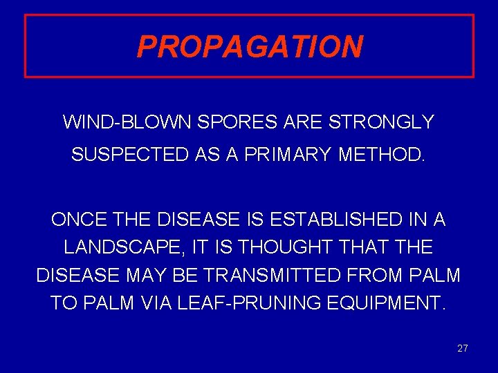 PROPAGATION WIND-BLOWN SPORES ARE STRONGLY SUSPECTED AS A PRIMARY METHOD. ONCE THE DISEASE IS