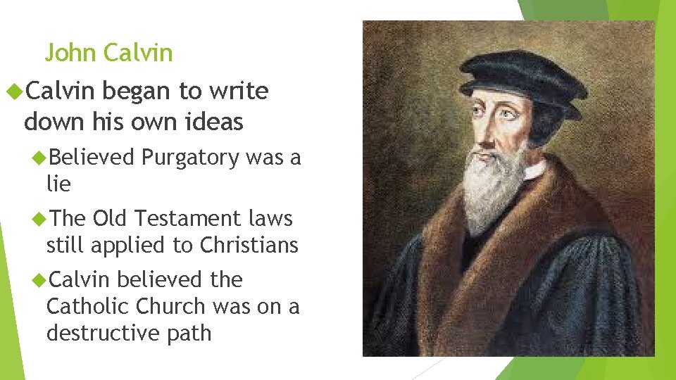 John Calvin began to write down his own ideas Believed Purgatory was a lie