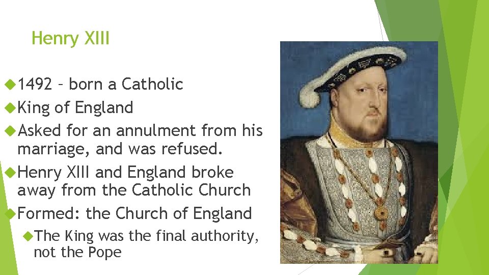 Henry XIII 1492 – born a Catholic King of England Asked for an annulment